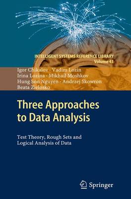Three Approaches to Data Analysis: Test Theory, Rough Sets and Logical Analysis of Data 2013 ed.