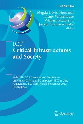 ICT Critical Infrastructures and Society: 10th IFIP TC 9 International Conference on Human Choice and Computers, HCC10  2012, Amsterdam, The Netherlands, September 27-28, 2012, Proceedings 2012 ed.