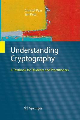 Understanding Cryptography: A Textbook for Students and Practitioners 2010 ed.