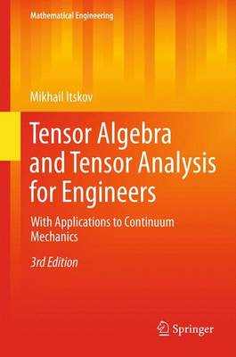 Tensor Algebra and Tensor Analysis for Engineers: With Applications to Continuum Mechanics 3rd ed. 2013