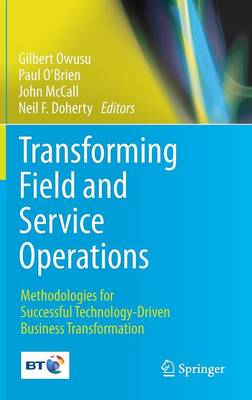 Transforming Field and Service Operations: Methodologies for Successful Technology-Driven Business Transformation 2013 ed.