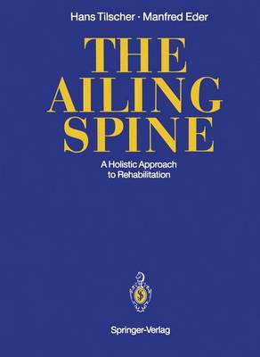 Ailing Spine: A Holistic Approach to Rehabilitation Softcover reprint of the original 1st ed. 1991