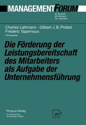 Die Förderung der Leistungsbereitschaft des Mitarbeiters als Aufgabe der  Unternehmensführung: Festschrift für Herrn Prof. Dr. Gaston Cuendet aus Anlaß seines 70.  Geburtstages Softcover reprint of the original 1st ed. 1992