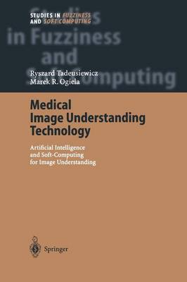 Medical Image Understanding Technology: Artificial Intelligence and Soft-Computing for Image Understanding Softcover reprint of the original 1st ed. 2004