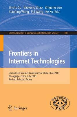 Frontiers in Internet Technologies: Second CCF Internet Conference of China, ICoC 2013, Zhangjiajie, China.  Revised Selected Papers 2013 ed.