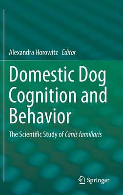 Domestic Dog Cognition and Behavior: The Scientific Study of Canis familiaris 2014 ed.