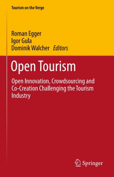 Open Tourism: Open Innovation, Crowdsourcing and Co-Creation Challenging the Tourism Industry