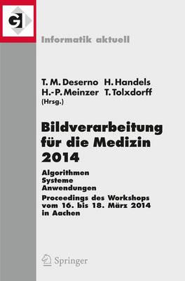 Bildverarbeitung fÃ¼r die Medizin 2014: Algorithmen - Systeme - Anwendungen  Proceedings des Workshops vom 16. bis 18. Marz 2014 in Aachen