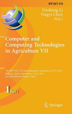 Computer and Computing Technologies in Agriculture VII: 7th IFIP WG 5.14 International Conference, CCTA 2013, Beijing, China,  September 18-20, 2013, Revised Selected Papers, Part I 2014 ed.