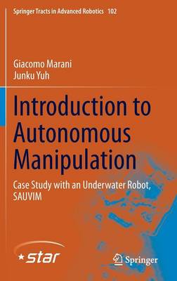 Introduction to Autonomous Manipulation: Case Study with an Underwater Robot, SAUVIM