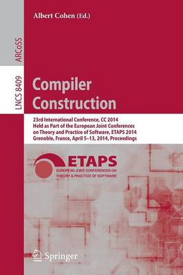 Compiler Construction: 23rd International Conference, CC 2014, Held as Part of the European Joint  Conferences on Theory and Practice of Software, ETAPS 2014, Grenoble, France, April 5-13, 2014, Proceedings 2014 ed.