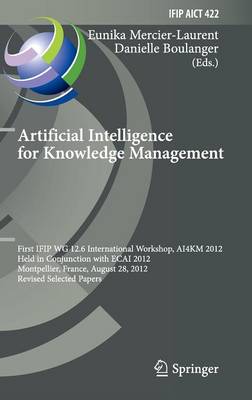 Artificial Intelligence for Knowledge Management: First IFIP WG 12.6 International Workshop, AI4KM 2012, Montpellier, France,  August 28, 2012, Revised Selected Papers 2014 ed.