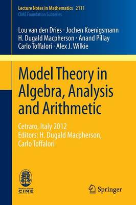 Model Theory in Algebra, Analysis and Arithmetic: Cetraro, Italy 2012, Editors: H. Dugald Macpherson, Carlo Toffalori 2014 ed.