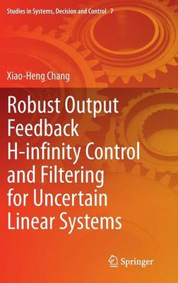 Robust Output Feedback H-infinity Control and Filtering for Uncertain Linear  Systems 2014 ed.