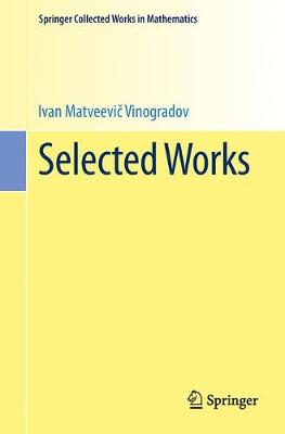 Selected Works: Prepared by the Steklov Mathematical Institute of the Academy of Sciences of  the USSR on the occasion of his ninetieth birthday 1985. Reprint 2014 of the 1985 edition
