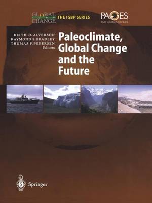 Paleoclimate, Global Change and the Future Softcover reprint of the original 1st ed. 2003