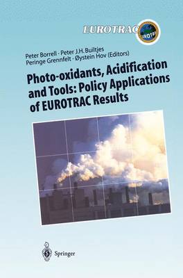 Photo-oxidants, Acidification and Tools: Policy Applications of EUROTRAC  Results: The Report of the EUROTRAC Application Project Softcover reprint of the original 1st ed. 1997