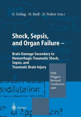 Shock, Sepsis, and Organ Failure: Brain Damage Secondary to Hemorrhagic-Traumatic Shock, Sepsis, and Traumatic  Brain Injury. Fifth Wiggers Bernard Conference 1996 Softcover reprint of the original 1st ed. 1997