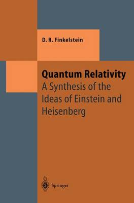 Quantum Relativity: A Synthesis of the Ideas of Einstein and Heisenberg Softcover reprint of the original 1st ed. 1996