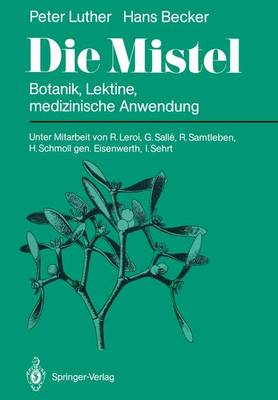 Die Mistel: Botanik, Lektine, medizinische Anwendung Softcover reprint of the original 1st ed. 1987