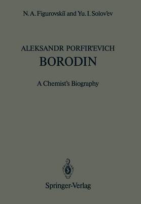 Aleksandr Porfirevich Borodin: A Chemists Biography Softcover reprint of the original 1st ed. 1988