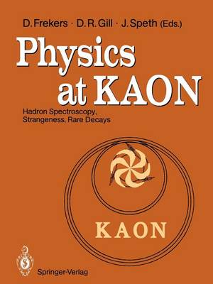 Physics at KAON: Hadron Spectroscopy, Strangeness, Rare Decays Proceedings of the  International Meeting, Bad Honnef, 79 June 1989 Softcover reprint of the original 1st ed. 1990