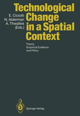 Technological Change in a Spatial Context: Theory, Empirical Evidence and Policy Softcover reprint of the original 1st ed. 1990