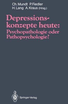 Depressionskonzepte heute: Psychopathologie oder Pathopsychologie? Softcover reprint of the original 1st ed. 1991