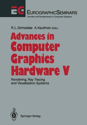 Advances in Computer Graphics Hardware V: Rendering, Ray Tracing and Visualization Systems Softcover reprint of the original 1st ed. 1992