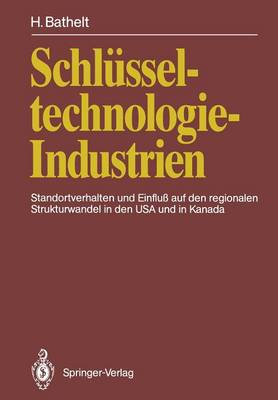 Schlüsseltechnologie-Industrien: Standortverhalten und Einfluß auf den regionalen Strukturwandel in den USA  und in Kanada Softcover reprint of the original 1st ed. 1991