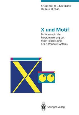 X und Motif: Einführung in die Programmierung des Motif-Toolkits und des X-Window-Systems Softcover reprint of the original 1st ed. 1992