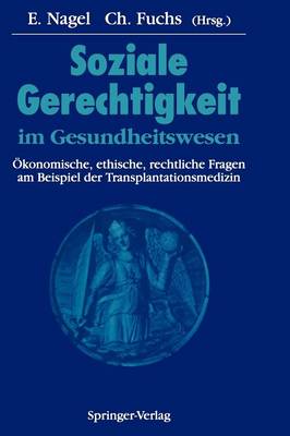 Soziale Gerechtigkeit im Gesundheitswesen: Okonomische, ethische, rechtliche Fragen am Beispiel der Transplantationsmedizin