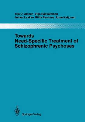 Towards Need-Specific Treatment of Schizophrenic Psychoses: A Study of the Development and the Results of a Global Psychotherapeutic  Approach to Psychoses of the Schizophrenia Group in Turku, Finland Softcover reprint of the original 1st ed. 1986
