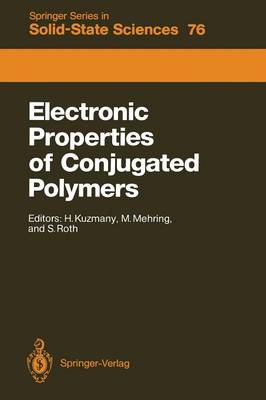 Electronic Properties of Conjugated Polymers: Proceedings of an International Winter School, Kirchberg, Tirol, March  1421, 1987 1987 ed.
