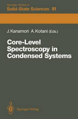 Core-Level Spectroscopy in Condensed Systems: Proceedings of the Tenth Taniguchi International Symposium, Kashikojima,  Japan, October 1923, 1987 Softcover reprint of the original 1st ed. 1988