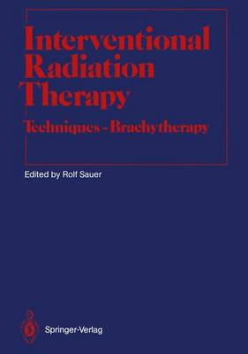 Interventional Radiation Therapy: Techniques  Brachytherapy Softcover reprint of the original 1st ed. 1991