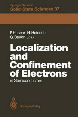Localization and Confinement of Electrons in Semiconductors: Proceedings of the Sixth International Winter School, Mauterndorf, Austria,  February 1923, 1990 Softcover reprint of the original 1st ed. 1990