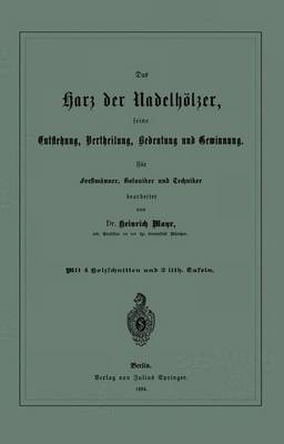 Das Harz der NadelhÃ¶lzer, seine Entstehung, Vertheilung, Bedeutung und Gewinnung. FÃ¼r ForstmÃ¤nner, Botaniker und Techniker