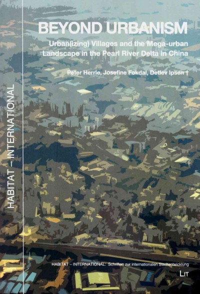 Beyond Urbanism: Urban(Izing) Villages and the Mega-Urban Landscape in the Pearl River Delta  in China