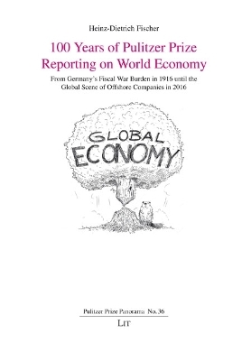 100 Years of Pulitzer Prize Reporting on World Economy: From Germany's Fiscal War Burden in 1916 Until the Global Scene of Offshore  Companies in 2016