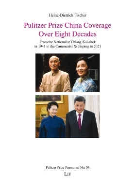 Pulitzer Prize China Coverage Over Eight Decades: From the Nationalist Chiang Kai-Shek in 1941 to the Communist XI Jinping in  2021
