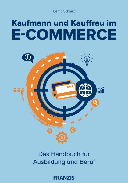 Kaufmann und Kauffrau im E-Commerce: Das Handbuch fur Ausbildung und Beruf