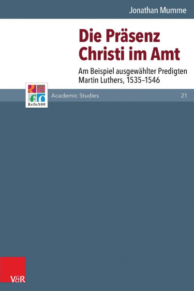 Die PrÃ¤senz Christi im Amt: Am Beispiel ausgewahlter Predigten Martin Luthers, 1535-1546