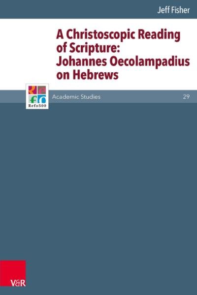 Christoscopic Reading of Scripture: Johannes Oecolampadius on Hebrews