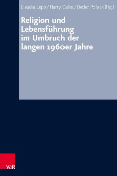 Religion und LebensfÃ¼hrung im Umbruch der langen 1960er Jahre