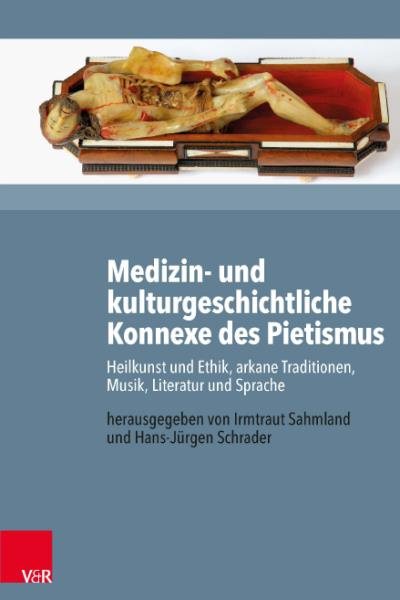 Medizin- und kulturgeschichtliche Konnexe des Pietismus: Heilkunst und Ethik, arkane Traditionen, Musik, Literatur und Sprache