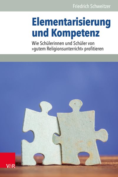Elementarisierung und Kompetenz: Wie Schulerinnen und Schuler von  gutem Religionsunterricht  profitieren