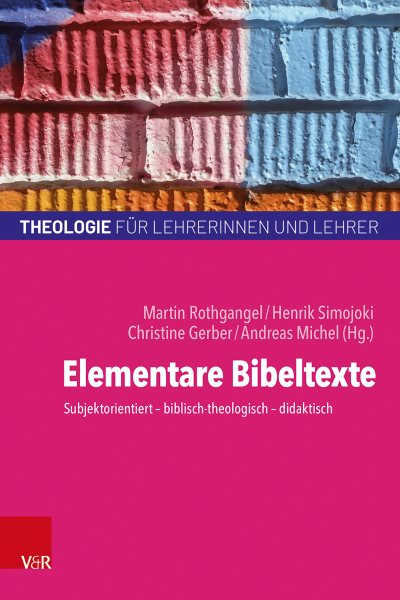 Elementare Bibeltexte: Subjektorientiert - biblisch-theologisch - didaktisch