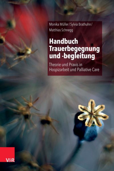 Handbuch Trauerbegegnung und -begleitung: Theorie und Praxis in Hospizarbeit und Palliative Care