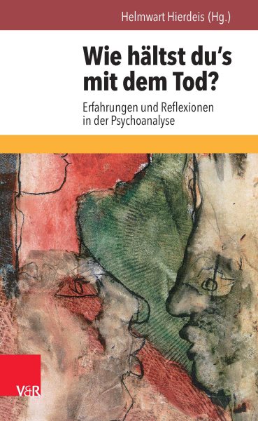 Wie hÃ¤ltst du''s mit dem Tod?: Erfahrungen und Reflexionen in der Psychoanalyse